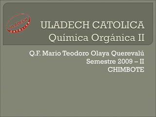 Q.F. Mario Teodoro Olaya Querevalú Semestre 2009 – II CHIMBOTE 