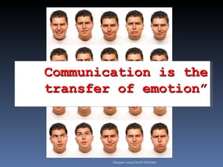 Communication is the transfer of emotion” Seth Godin Glasgow 2009 Sameh Shehata 