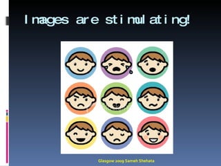 Images are stimulating! Glasgow 2009 Sameh Shehata 