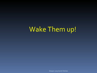 Wake Them up! Glasgow 2009 Sameh Shehata 
