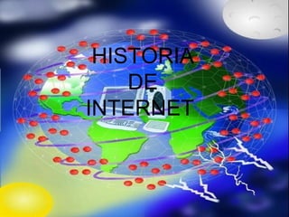 HISTORIA
    DE
INTERNET
 
