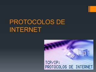 PROTOCOLOS DE
INTERNET
 