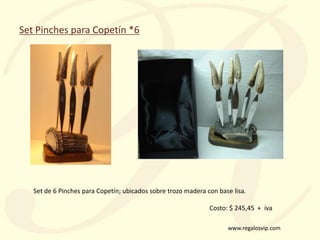 www.regalosvip.com
Set Pinches para Copetín *6
Set de 6 Pinches para Copetín; ubicados sobre trozo madera con base lisa.
C...
