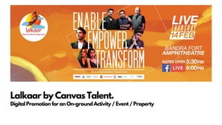 Digital Promotion for an On-ground Activity / Event / Property
Lalkaar by Canvas Talent.
 