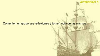 Comenten en grupo sus reflexiones y tomen nota de las mismas.
ACTIVIDAD 5
 