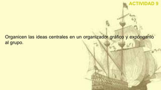 Organicen las ideas centrales en un organizador gráfico y expónganlo
al grupo.
ACTIVIDAD 9
 