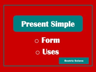 Present Simple ,[object Object]