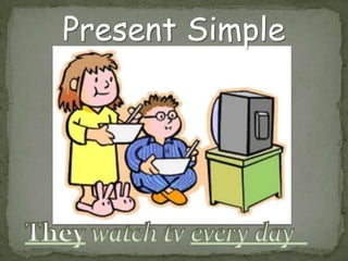 Present SimpleTheywatch tv everyday