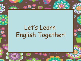 Let’s Learn  English Together! 