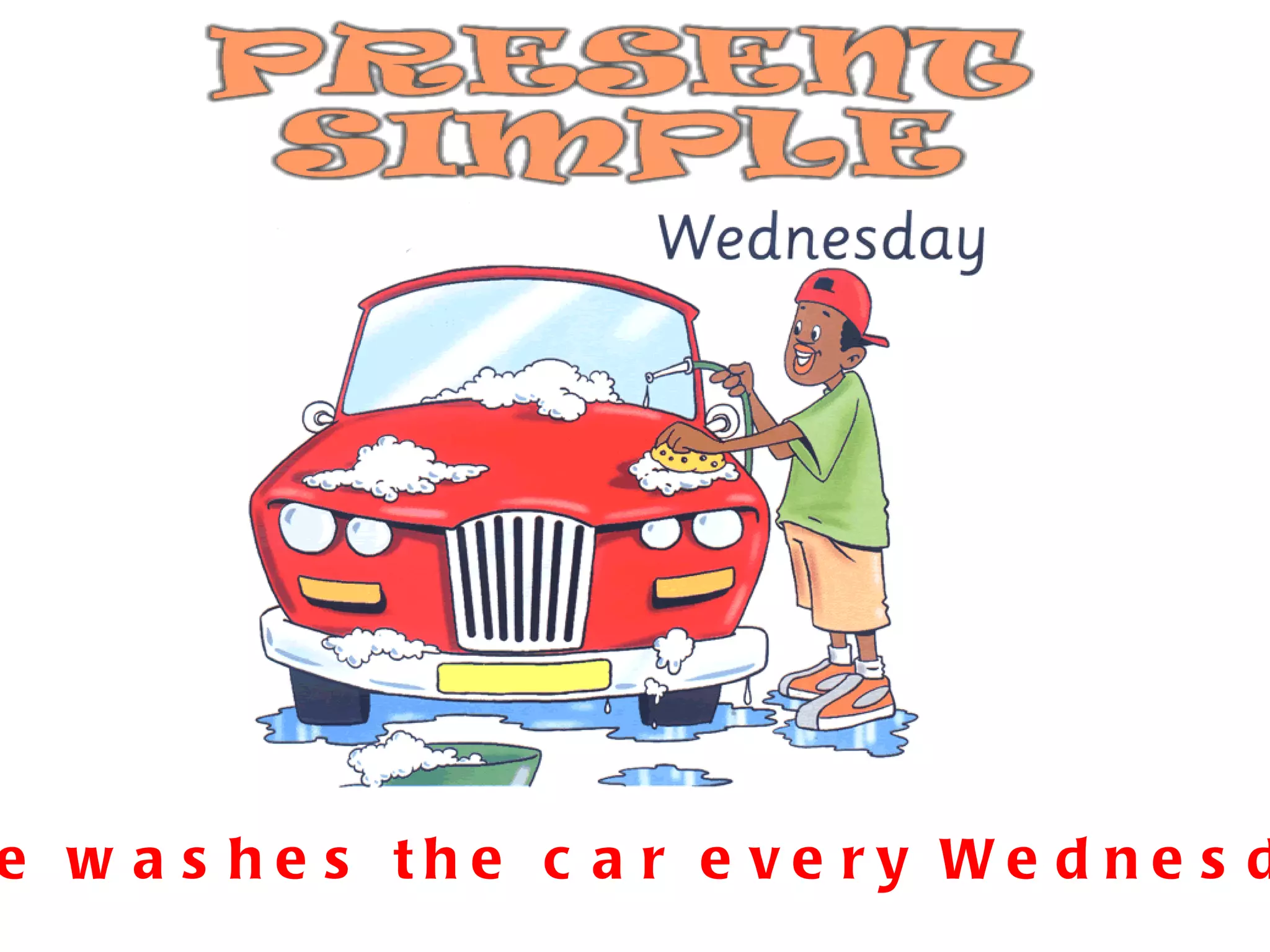 He washes the car every Wednesday. 