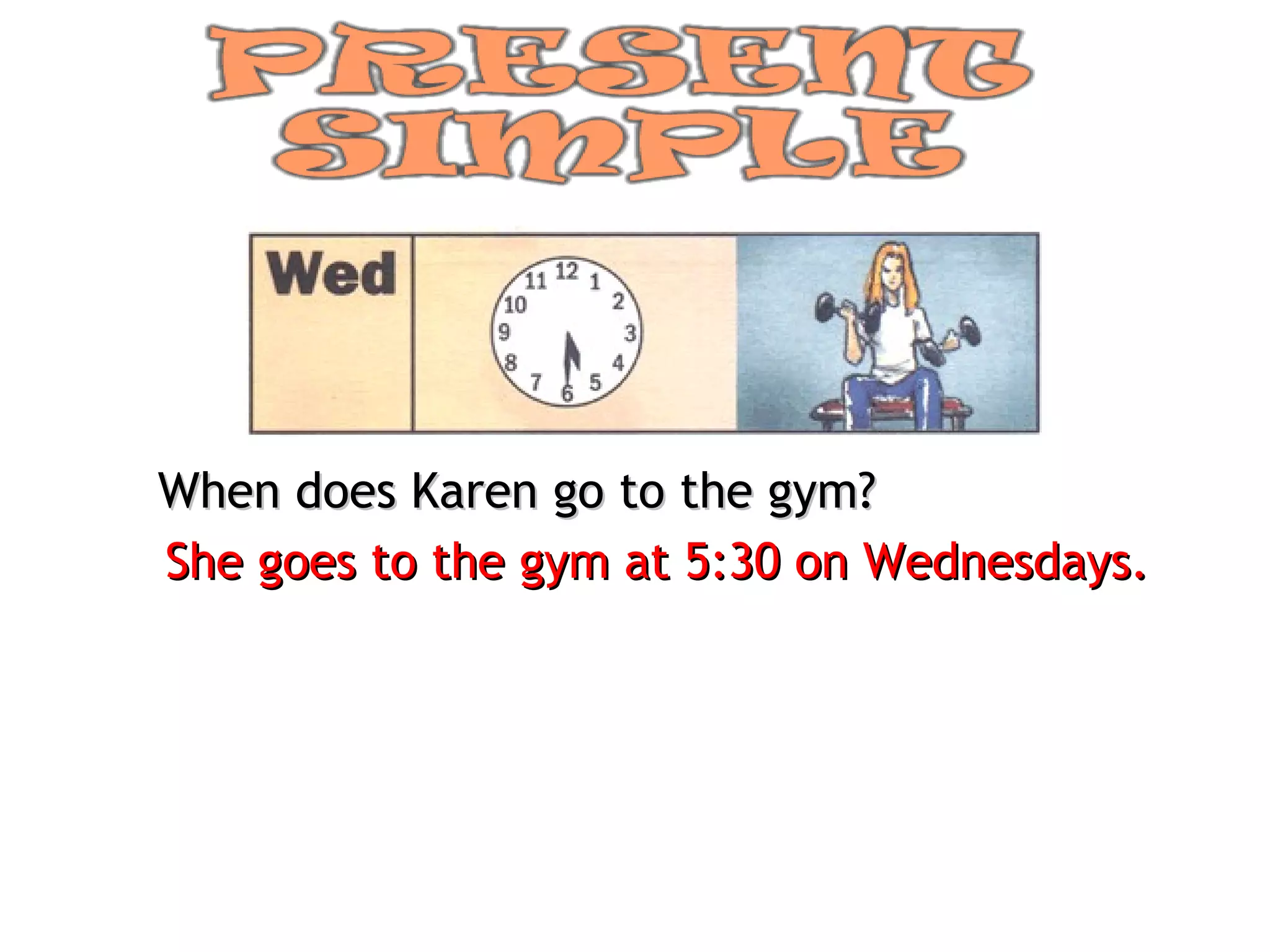 When does Karen go to the gym? She goes to the gym at 5:30 on Wednesdays. 