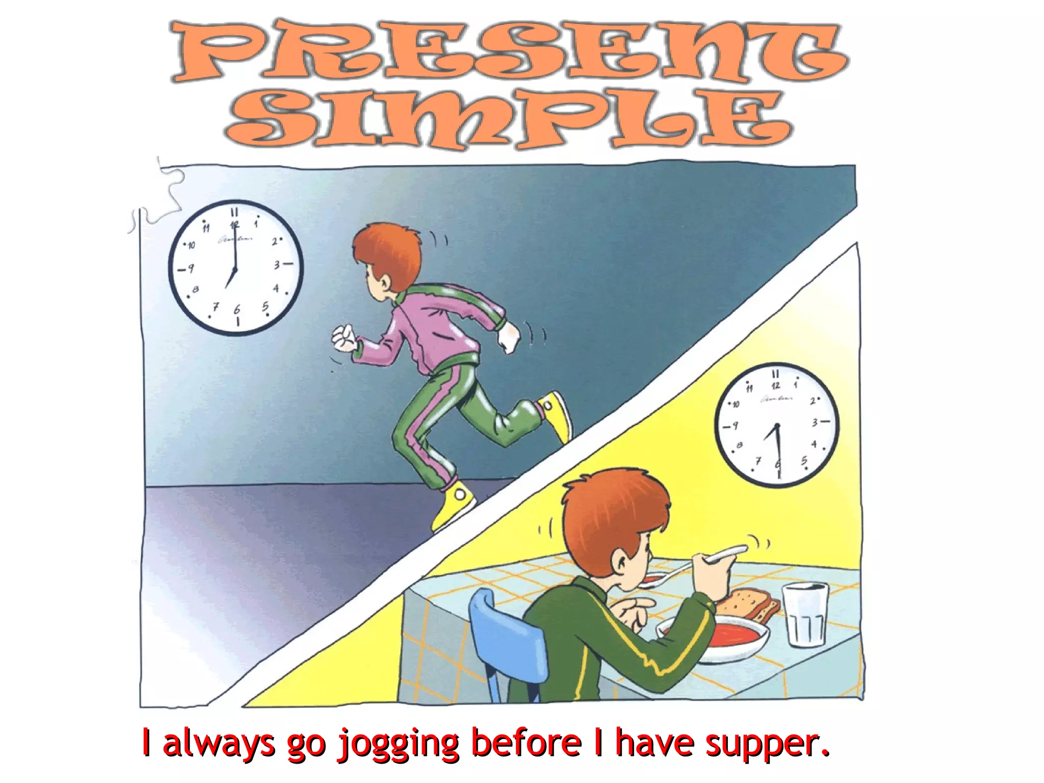 I always go jogging before I have supper. 