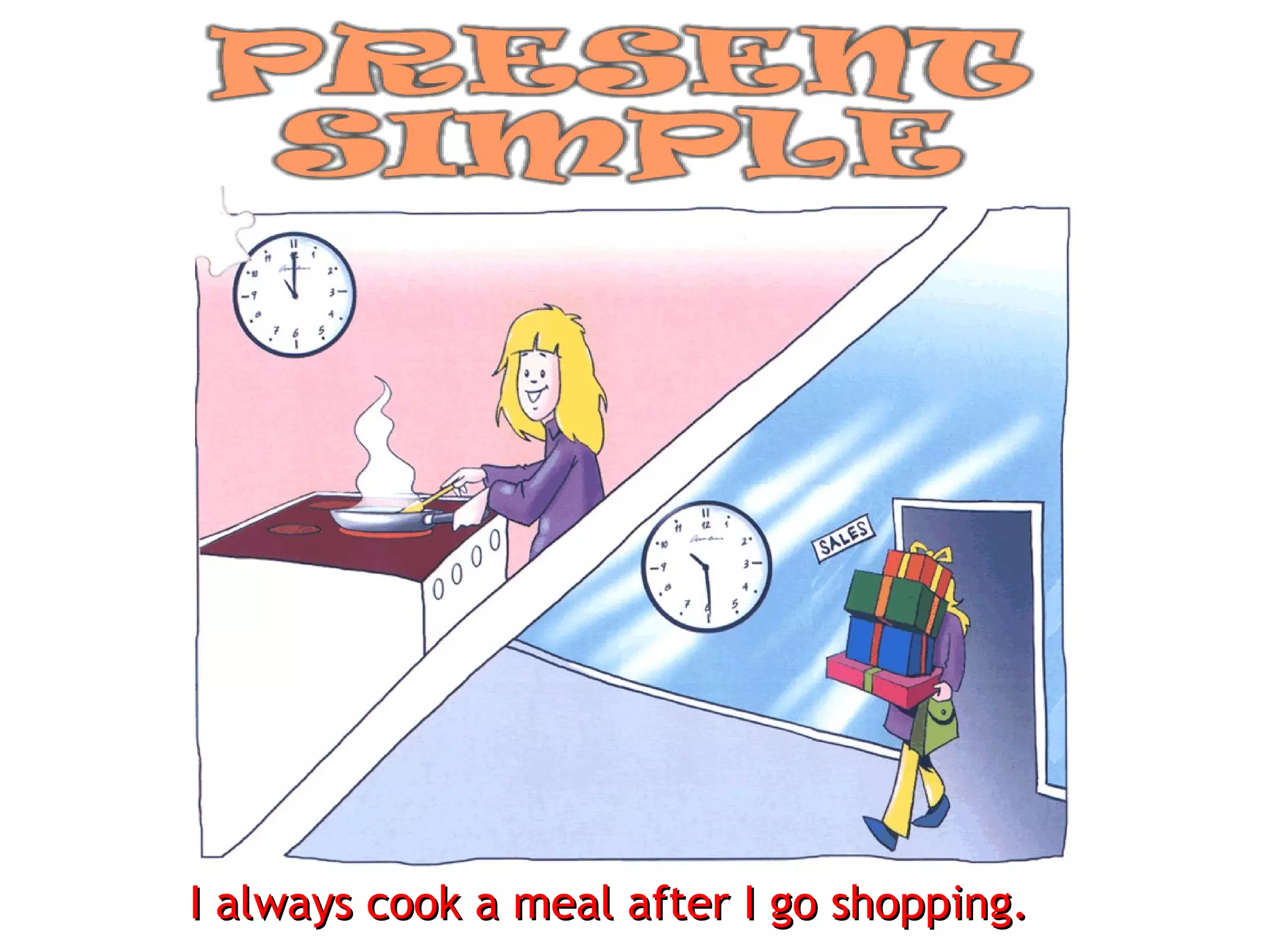 I always cook a meal after I go shopping. 