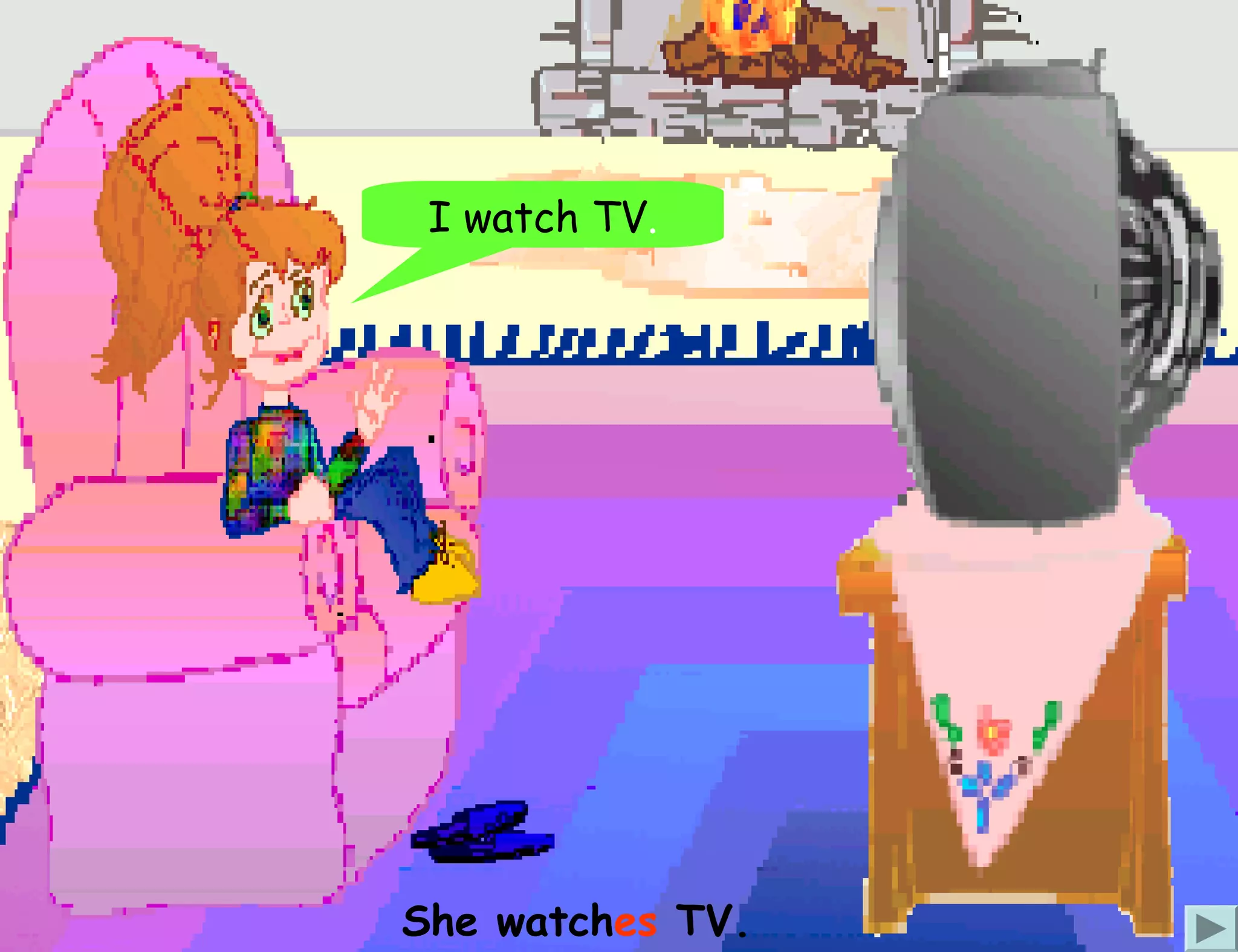 I watch TV.




She watches TV.
 