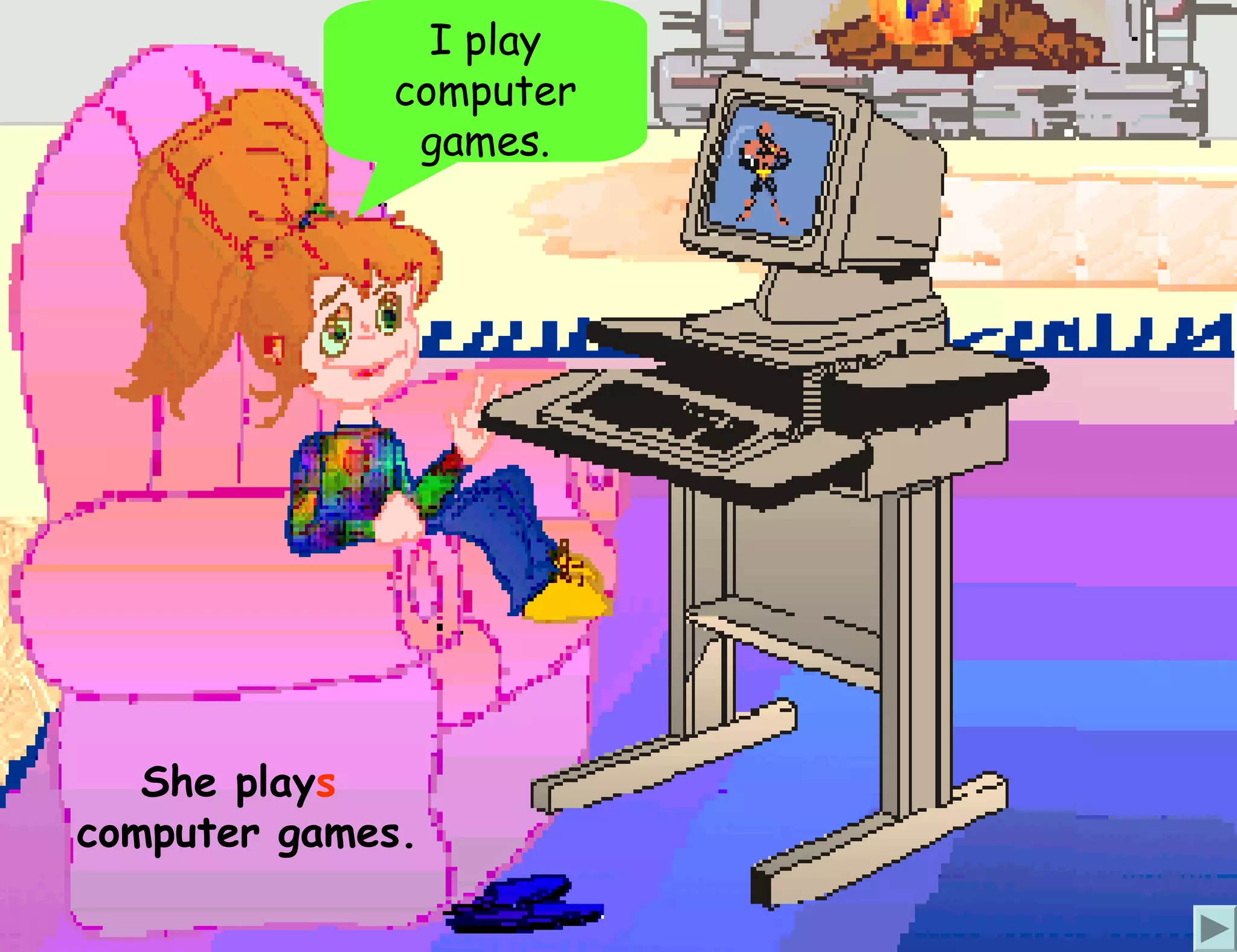 I play
             computer
              games.




   She plays
computer games.
 