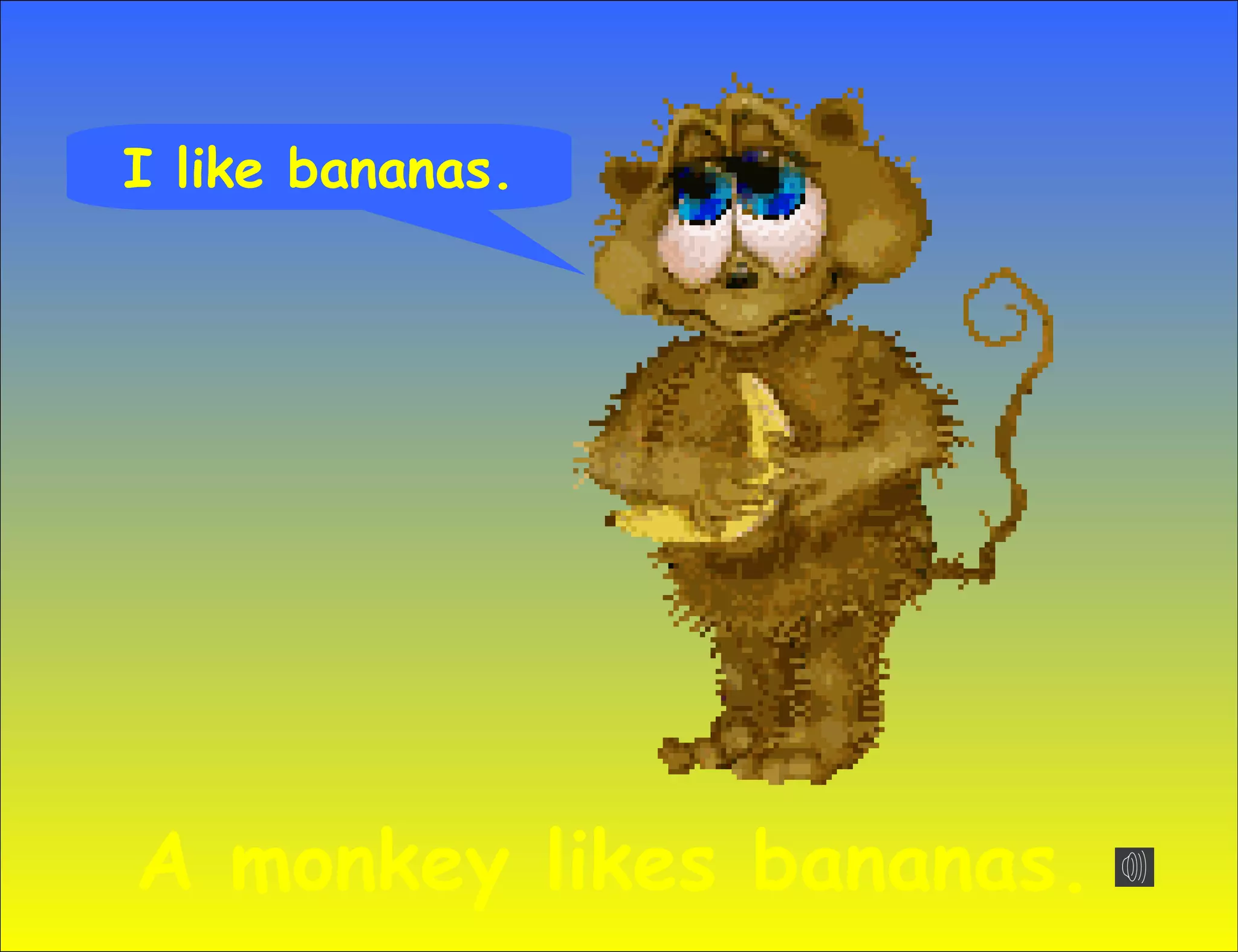I like bananas.




A monkey likes bananas.
 