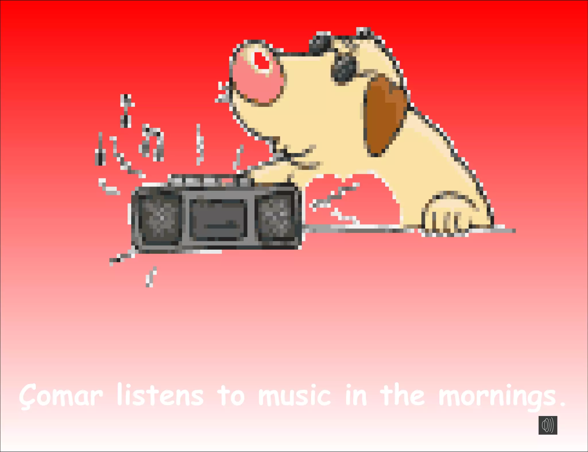 Çomar listens to music in the mornings.
 