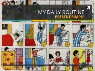 
MY DAILY ROUTINE
 
