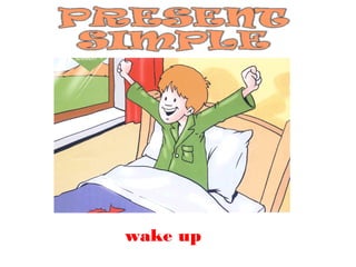 wake up
 