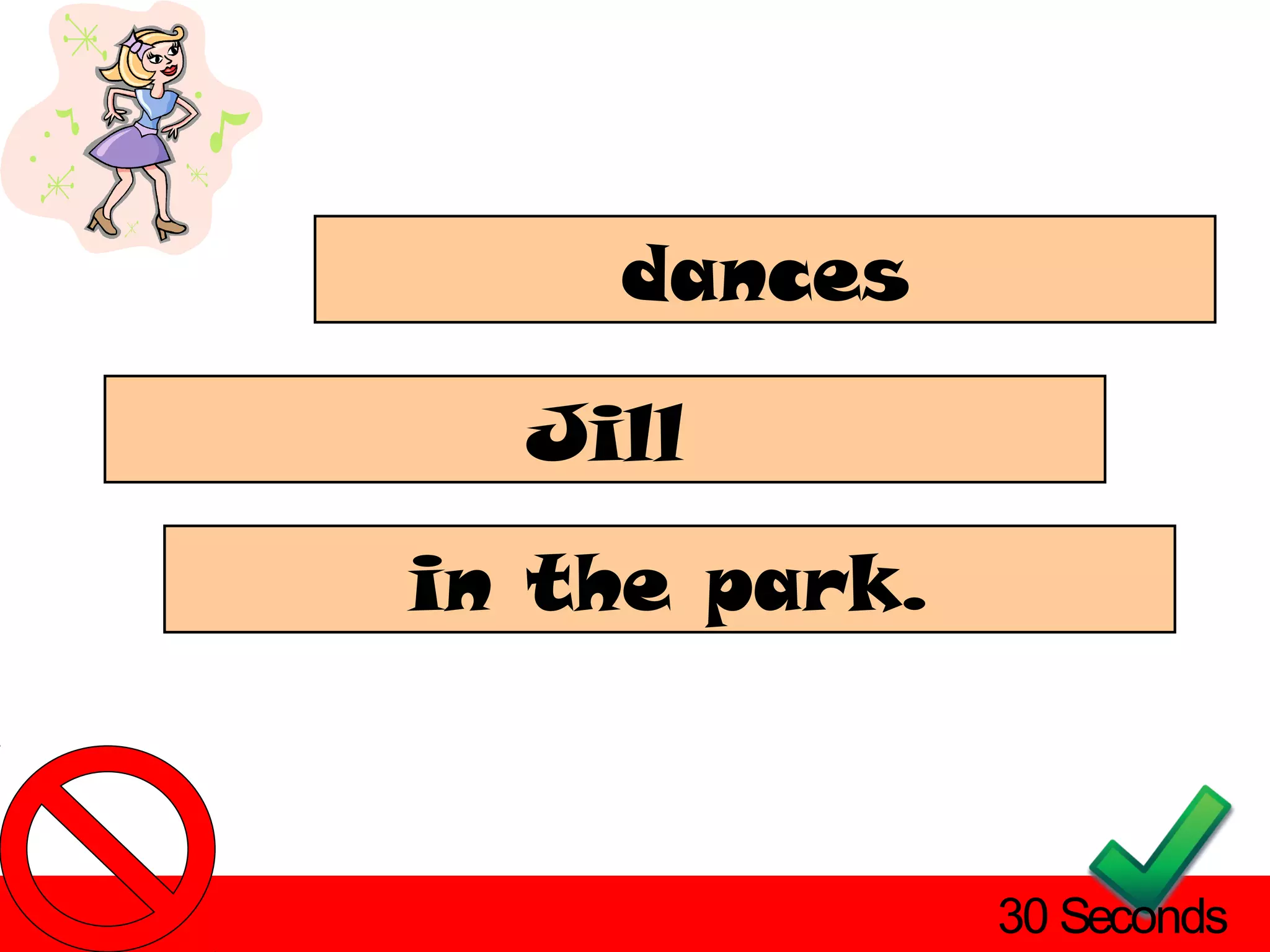 dances

  Jill
in the park.



               30 Seconds
 