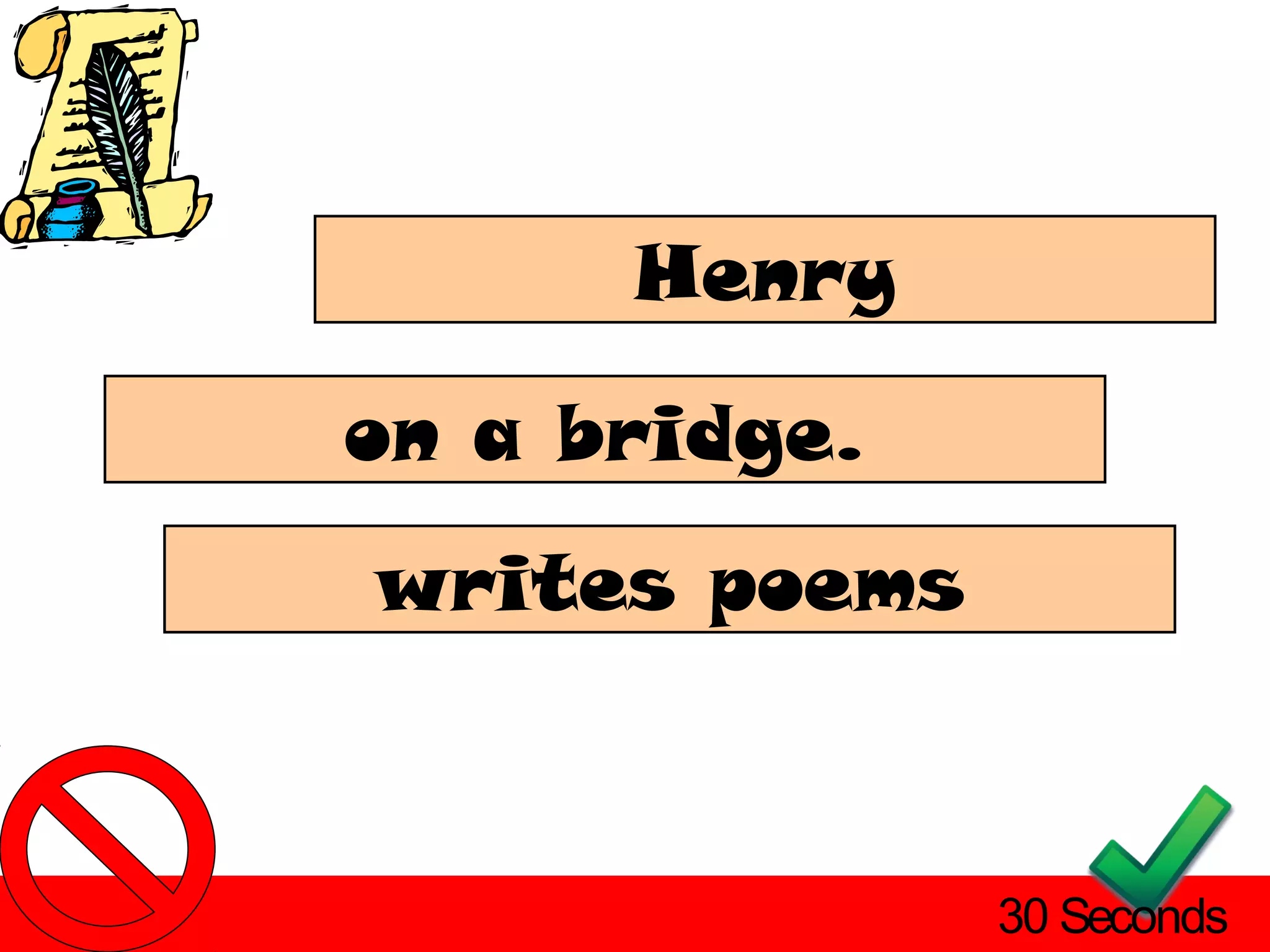Henry

on a bridge.
writes poems



               30 Seconds
 