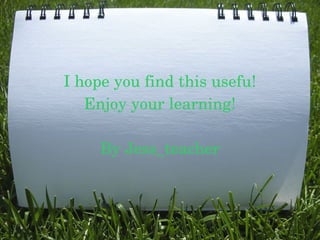 I hope you find this usefu!
Enjoy your learning!
By Jess_teacher

 