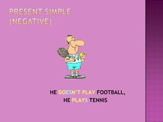 HE DOESN’T PLAY FOOTBALL,
HE PLAYS TENNIS

 