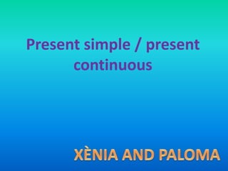Present simple / present
continuous
 