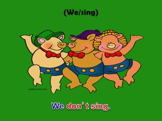 (We/sing)
 