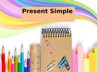 Present Simple
 