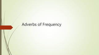 Adverbs of Frequency
 