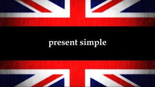 present simple
 