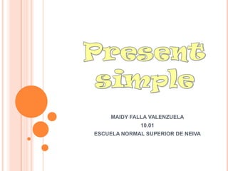 MAIDY FALLA VALENZUELA
             10.01
ESCUELA NORMAL SUPERIOR DE NEIVA
 