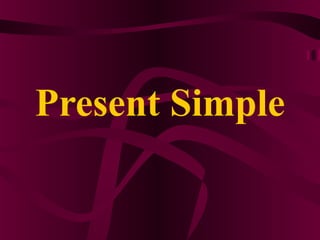 Present Simple
 