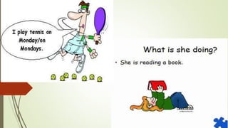 Present simple and continuous