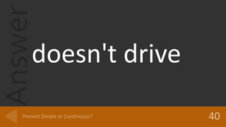 Answer
doesn't drive
 