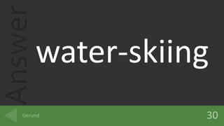 Answer
water-skiing
 