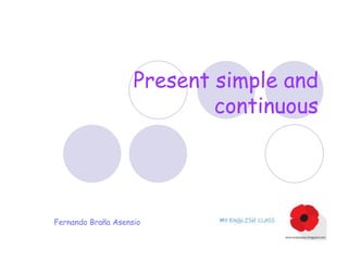 Present simple and
continuous
Fernando Braña Asensio
 