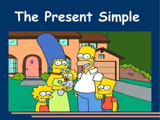 The Present Simple
 