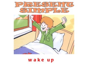 wake up 