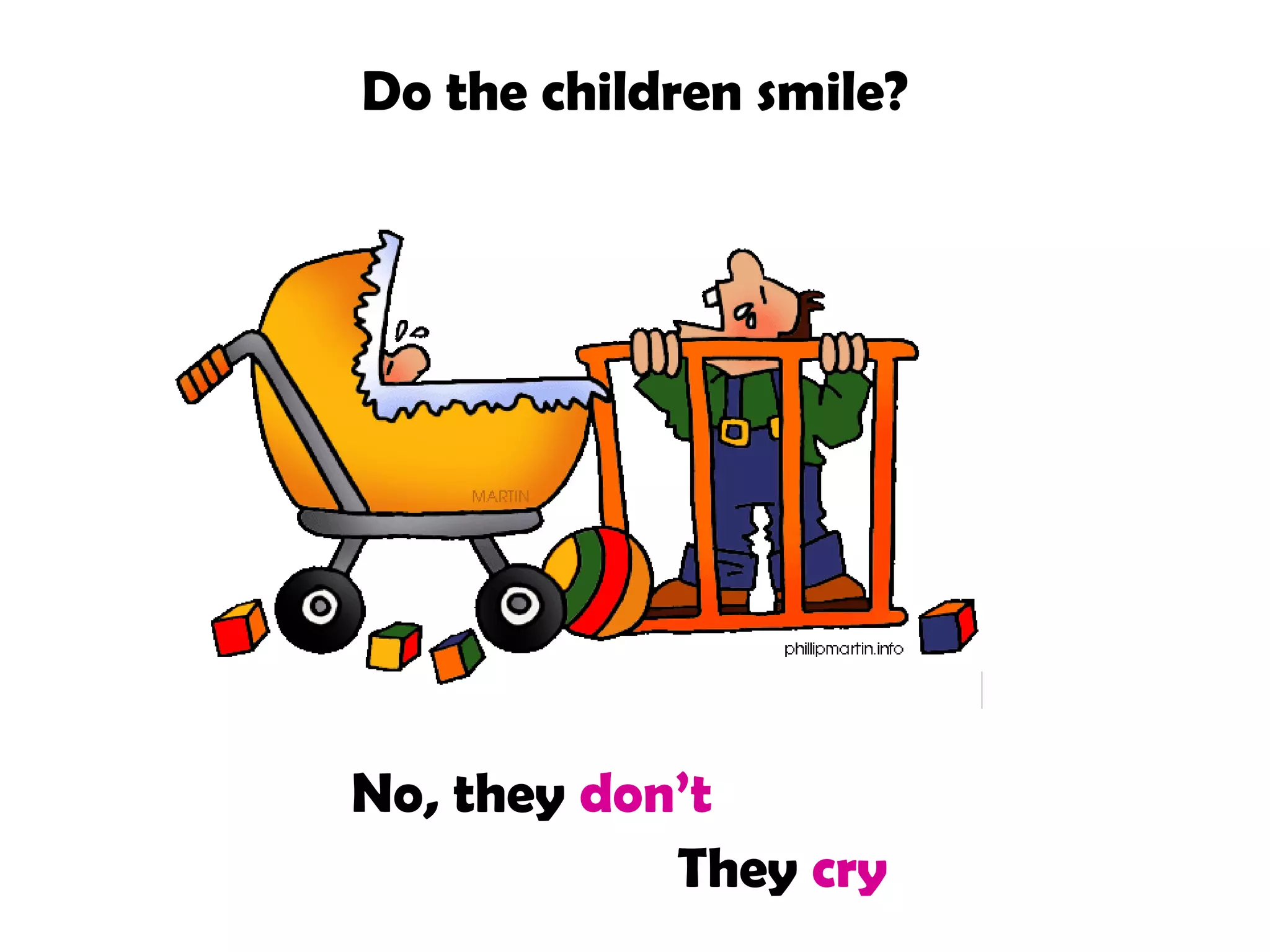 Do the children smile?
No, they don’t
They cry
 