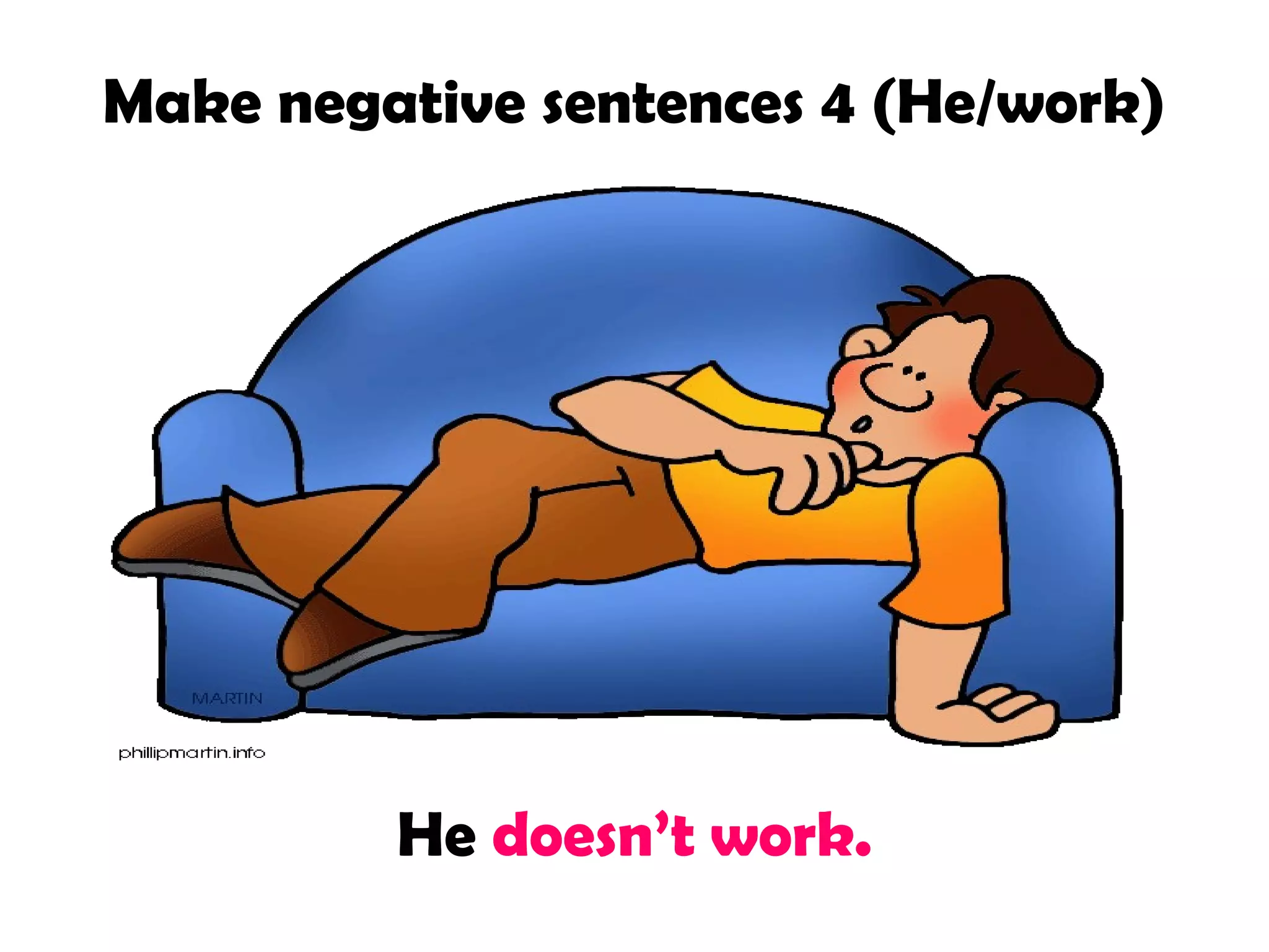 Make negative sentences 4 (He/work)

He doesn’t work.

 