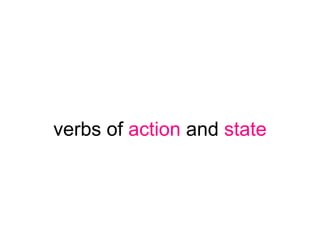 verbs of action and state
 