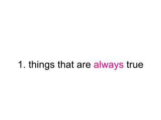 1. things that are always true
 