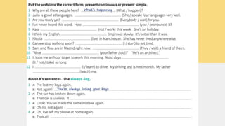 she speaks
everybody's waiting
do you pronounce
doesn't work
is improving
lives
I'm starting
they are visiting
does your father do
it doesn't take
'm learning
's teaching
's always broking
'm always making the same mistake
I'm always forgetting it at home
is not working
;)
breaking***
you are***
 