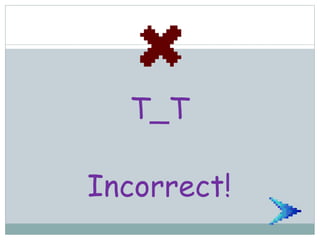 T_T
Incorrect!
 