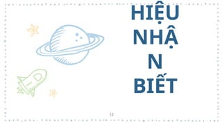 HIỆU
NHẬ
N
BIẾT
12
 