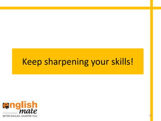 Keep sharpening your skills!
18
 