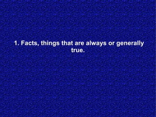 1. Facts, things that are always or generally
                    true.
 