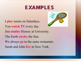 EXAMPLES I play tennis on Saturdays.